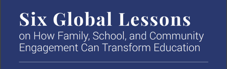 6 Global Lessons on Family Engagement in Education: Transforming Schools Through Community Partnerships